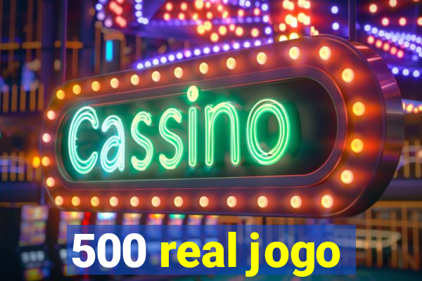 500 real jogo